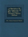 Cover: A Narrative of the Captivity of Mrs. Johnson... - Primary Source Edition - Nabu Press