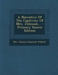Enlarge image Cover: A Narrative of the Captivity of Mrs. Johnson... - Primary Source Edition - Nabu Press