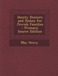 Cover: Dainty Dinners and Dishes for Jewish Families - Primary Source Edition - Nabu Press