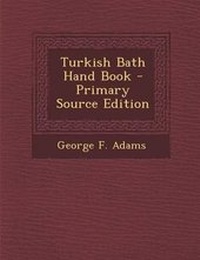 Enlarge image Cover: Turkish Bath Hand Book - Primary Source Edition - Nabu Press