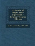 Cover: A Decade of Negro Self-Expression - Primary Source Edition - Nabu Press