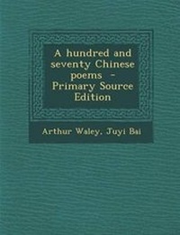 Abbildung von: A Hundred and Seventy Chinese Poems - Primary Source Edition - Nabu Press