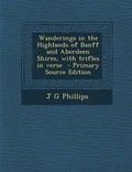 Cover: Wanderings in the Highlands of Banff and Aberdeen Shires, with Trifles in Verse - Nabu Press