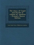Cover: The Story of Cupid and Psyche as Related by Apuleius - Primary Source Edition - Nabu Press