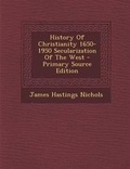 Cover: History of Christianity 1650-1950 Secularization of the West - Primary Source Edition - Nabu Press