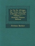 Cover: La Vie En Afrique, Ou, Trois ANS Dans L'Afrique Centrale, Volume 1 - Primary Source Edition - Nabu Press