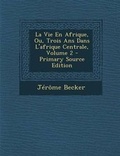 Cover: La Vie En Afrique, Ou, Trois ANS Dans L'Afrique Centrale, Volume 2 - Primary Source Edition - Nabu Press