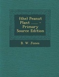 Cover: (The) Peanut Plant ...... - Primary Source Edition - Nabu Press