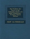 Cover: Das Problem Der Form in Der Bildenden Kunst Von Adolf Hildebrand. - Primary Source Edition - Nabu Press