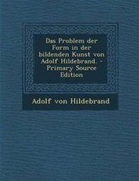 Enlarge image Cover: Das Problem Der Form in Der Bildenden Kunst Von Adolf Hildebrand. - Primary Source Edition - Nabu Press