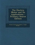 Cover: The Electric Motor and Its Applications - Primary Source Edition - Nabu Press