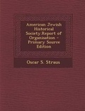 Cover: American Jewish Historical Society.Report of Organisation - Primary Source Edition - Nabu Press