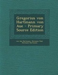 Cover: Gregorius Von Hartmann Von Aue - Primary Source Edition - Nabu Press