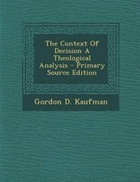 Enlarge image Cover: The Context of Decision a Theological Analysis - Nabu Press