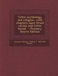 Cover: Celtic Mythology and Religion, with Chapters Upon Druid Circles and Celtic Burial - Nabu Press