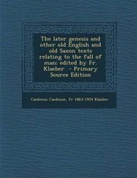 Enlarge image Cover: The Later Genesis and Other Old English and Old Saxon Texts Relating to the Fall of Man; Edited by Fr. Klaeber - Primary Source Edition - Nabu Press