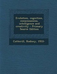 Enlarge image Cover: Evolution, Cognition, Consciousness, Intelligence and Creativity - Nabu Press