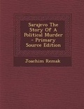 Cover: Sarajevo the Story of a Political Murder - Nabu Press