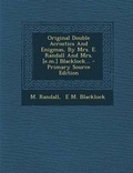 Cover: Original Double Acrostics and Enigmas, by Mrs. E. Randall and Mrs. [E.M.] Blacklock... - Primary Source Edition - Nabu Press
