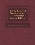 Cover: Fifty Selected Piano-Studies... - Primary Source Edition - Nabu Press
