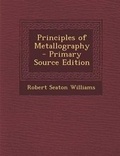 Cover: Principles of Metallography - Primary Source Edition - Nabu Press