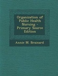 Cover: Organization of Public Health Nursing - Primary Source Edition - Nabu Press