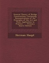 Abbildung von: General Theory of Bridge Construction - Nabu Press
