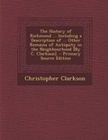 Cover: The History of Richmond ... Including a Description of ... Other Remains of Antiquity in the Neighbourhood [By C. Clarkson]. - Primary Source Edition - Nabu Press
