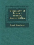 Cover: Geography of France - Primary Source Edition - Nabu Press