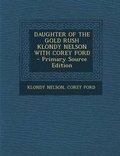 Cover: Daughter of the Gold Rush Klondy Nelson with Corey Ford - Primary Source Edition - Nabu Press
