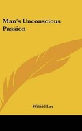 Cover: Man's Unconscious Passion - Kessinger Publishing
