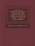 Cover: A Century of Protestant Missions in China (1807-1907) Being the Centenary Conference Historical Volume - Nabu Press
