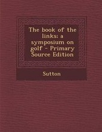 Enlarge image Cover: The Book of the Links; A Symposium on Golf - Nabu Press
