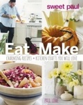Cover: Sweet Paul Eat and Make - Rux Martin/Houghton Mifflin Harcourt