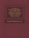 Cover: A Century of Protestant Missions in China (1807-1907) - Nabu Press