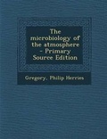 Cover: The Microbiology of the Atmosphere - Primary Source Edition - Nabu Press