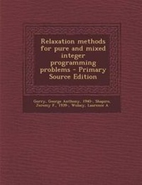Enlarge image Cover: Relaxation Methods for Pure and Mixed Integer Programming Problems - Primary Source Edition - Nabu Press