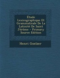 Abbildung von: Etude Lexicographique Et Grammaticale de La Latinite de Saint Jerome - Primary Source Edition - Nabu Press