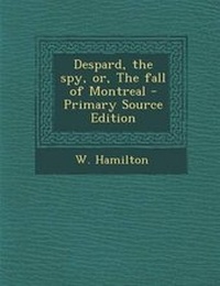 Enlarge image Cover: Despard, the Spy, Or, the Fall of Montreal - Primary Source Edition - Nabu Press