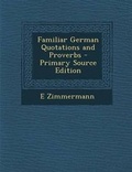 Cover: Familiar German Quotations and Proverbs - Primary Source Edition - Nabu Press