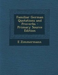 Enlarge image Cover: Familiar German Quotations and Proverbs - Primary Source Edition - Nabu Press