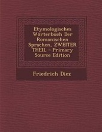 Abbildung von: Etymologisches Worterbuch Der Romanischen Sprachen, Zweiter Theil - Primary Source Edition - Nabu Press