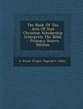 Cover: The Book of the Acts of God Christian Scholarship Interprets the Bible - Primary Source Edition - Nabu Press