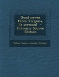 Cover: Good Newes from Virginia, [A Sermon] - Primary Source Edition - Nabu Press
