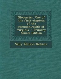 Enlarge image Cover: Gloucester. One of the First Chapters of the Commonwealth of Virginia - Primary Source Edition - Nabu Press