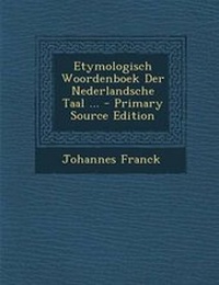 Abbildung von: Etymologisch Woordenboek Der Nederlandsche Taal ... - Primary Source Edition - Nabu Press