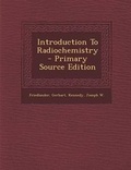 Cover: Introduction to Radiochemistry - Primary Source Edition - Nabu Press