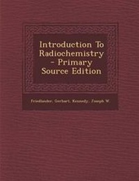 Enlarge image Cover: Introduction to Radiochemistry - Primary Source Edition - Nabu Press