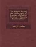 Cover: The Enemy Within; The Inside Story of German Sabotage in America - Nabu Press