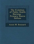 Cover: The Evolution of Public Health Nursing - Primary Source Edition - Nabu Press